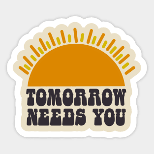 Tomorrow Needs You Sticker